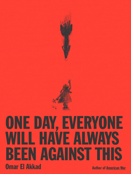 Title details for One Day, Everyone Will Have Always Been Against This by Omar El Akkad - Wait list